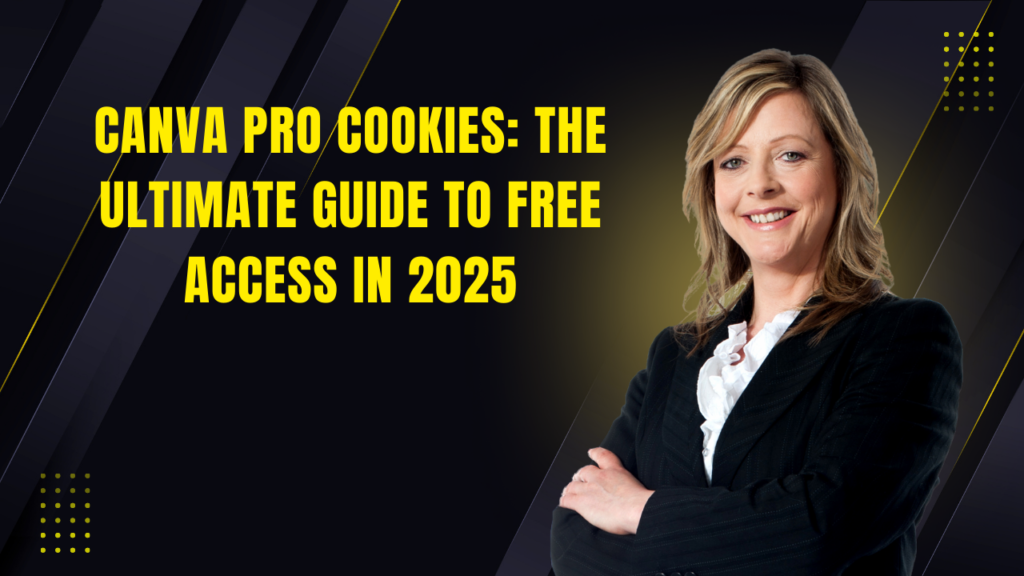 Canva Pro Cookies: The Ultimate Guide to Free Access in 2025